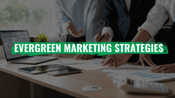 Follow evergreen marketing strategies