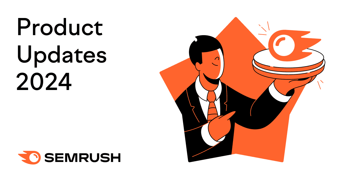 semrush product updates 2024 1