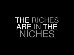 Riches are in the niches