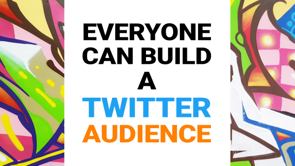 Everyone Can Build a Twitter Audience