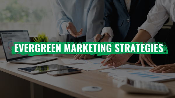Follow evergreen marketing strategies