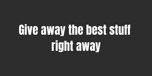 Give best stuff in the beginning