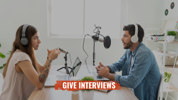 Give interviews